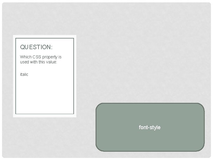 QUESTION: Which CSS property is used with this value: italic font-style 