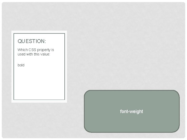 QUESTION: Which CSS property is used with this value: bold font-weight 