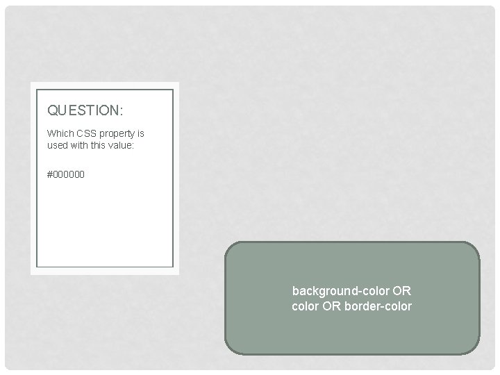 QUESTION: Which CSS property is used with this value: #000000 background-color OR border-color 