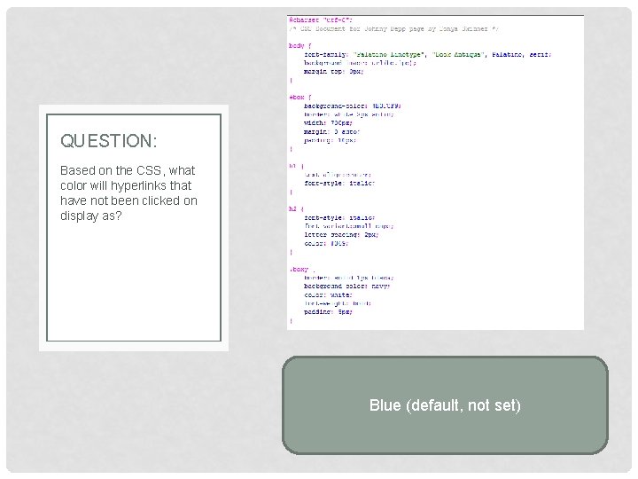 QUESTION: Based on the CSS, what color will hyperlinks that have not been clicked