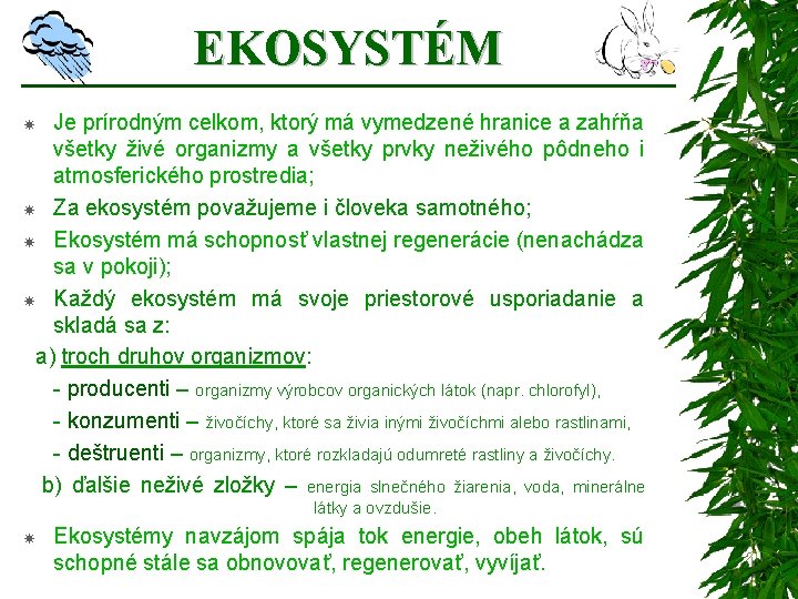 EKOSYSTÉM Je prírodným celkom, ktorý má vymedzené hranice a zahŕňa všetky živé organizmy a