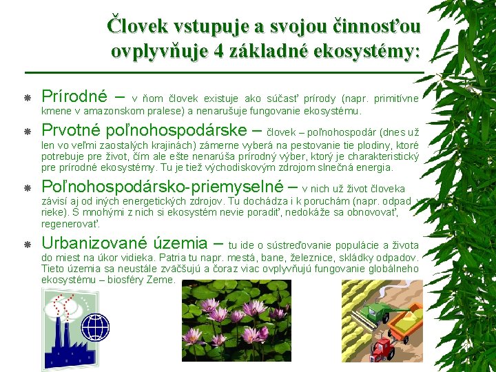 Človek vstupuje a svojou činnosťou ovplyvňuje 4 základné ekosystémy: Prírodné – Prvotné poľnohospodárske –