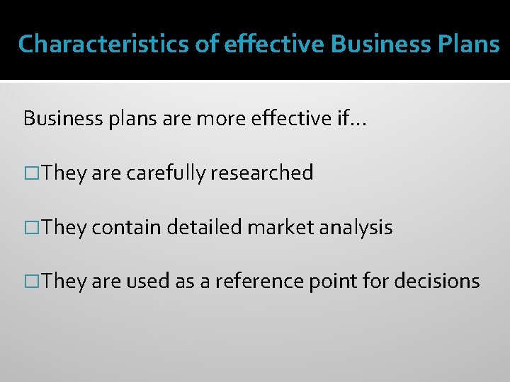 Characteristics of effective Business Plans Business plans are more effective if… �They are carefully