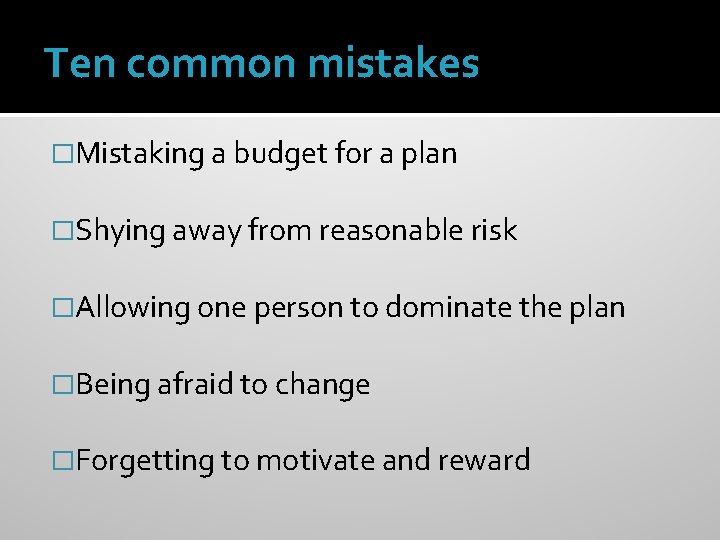 Ten common mistakes �Mistaking a budget for a plan �Shying away from reasonable risk