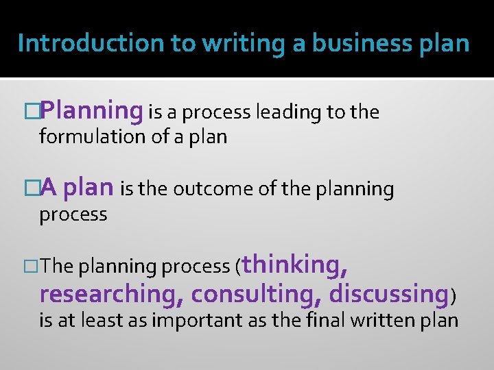 Introduction to writing a business plan �Planning is a process leading to the formulation