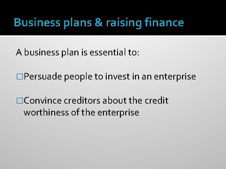 Business plans & raising finance A business plan is essential to: �Persuade people to