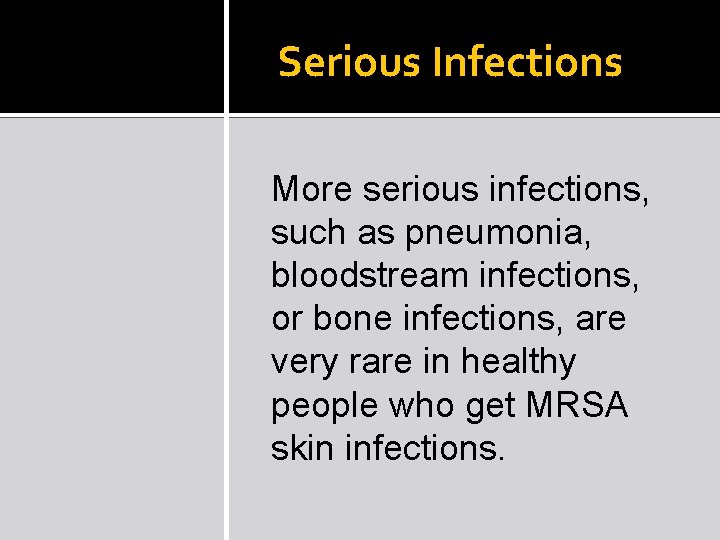 Serious Infections More serious infections, such as pneumonia, bloodstream infections, or bone infections, are