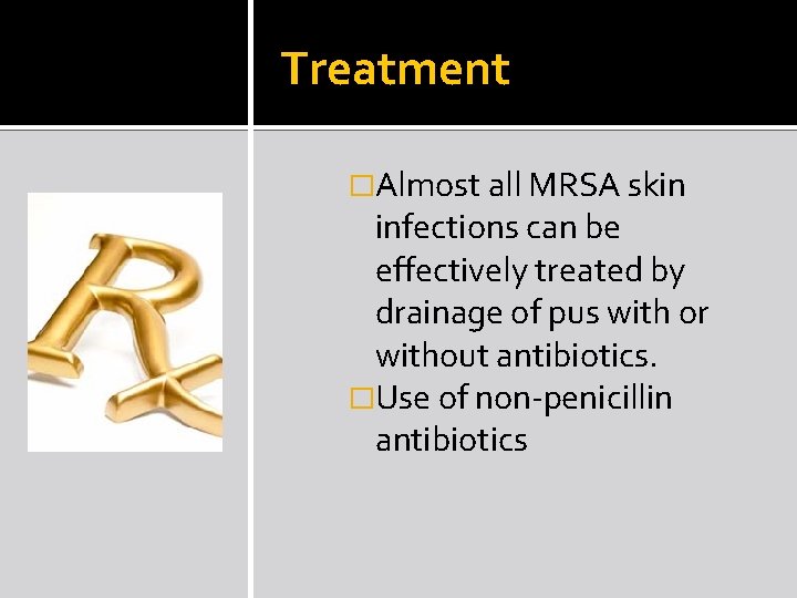 Treatment �Almost all MRSA skin infections can be effectively treated by drainage of pus