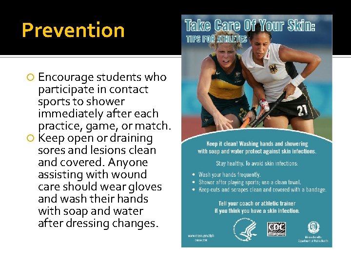 Prevention Encourage students who participate in contact sports to shower immediately after each practice,