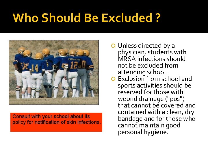 Who Should Be Excluded ? Unless directed by a physician, students with MRSA infections