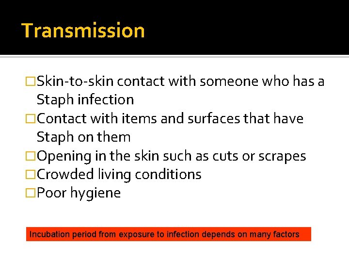 Transmission �Skin-to-skin contact with someone who has a Staph infection �Contact with items and