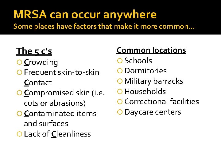 MRSA can occur anywhere Some places have factors that make it more common… The
