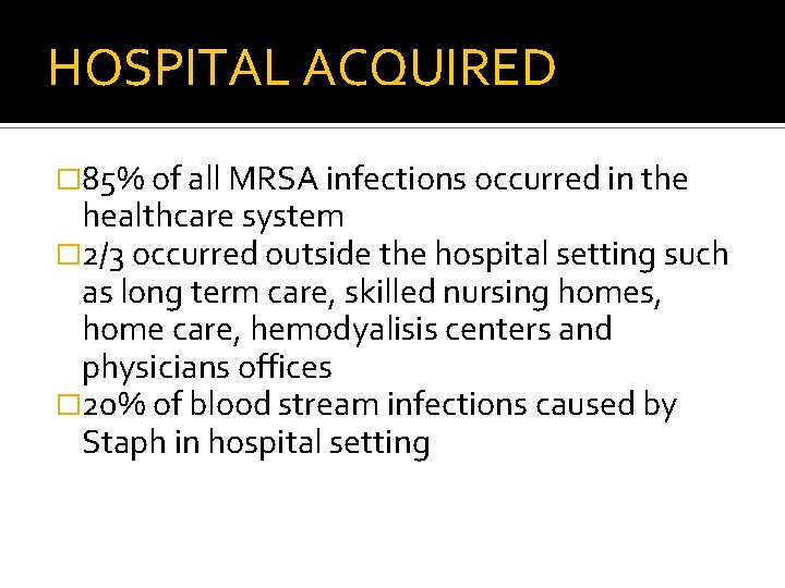 HOSPITAL ACQUIRED � 85% of all MRSA infections occurred in the healthcare system �