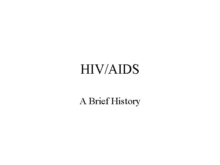 HIV/AIDS A Brief History 