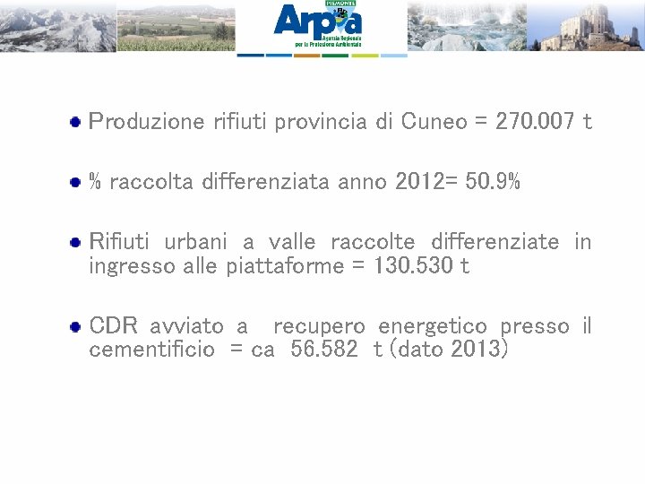 Produzione rifiuti provincia di Cuneo = 270. 007 t % raccolta differenziata anno 2012=