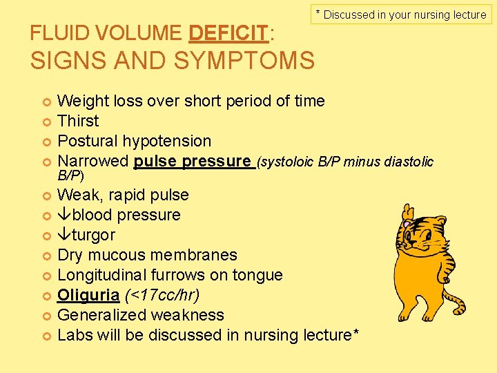 FLUID VOLUME DEFICIT: * Discussed in your nursing lecture SIGNS AND SYMPTOMS Weight loss FLUID VOLUME DEFICIT: * Discussed in your nursing lecture SIGNS AND SYMPTOMS Weight loss