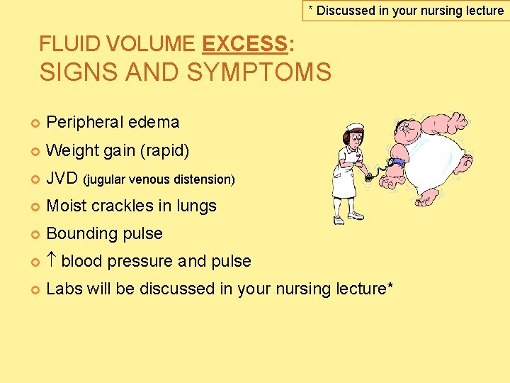 * Discussed in your nursing lecture FLUID VOLUME EXCESS: SIGNS AND SYMPTOMS Peripheral edema * Discussed in your nursing lecture FLUID VOLUME EXCESS: SIGNS AND SYMPTOMS Peripheral edema
