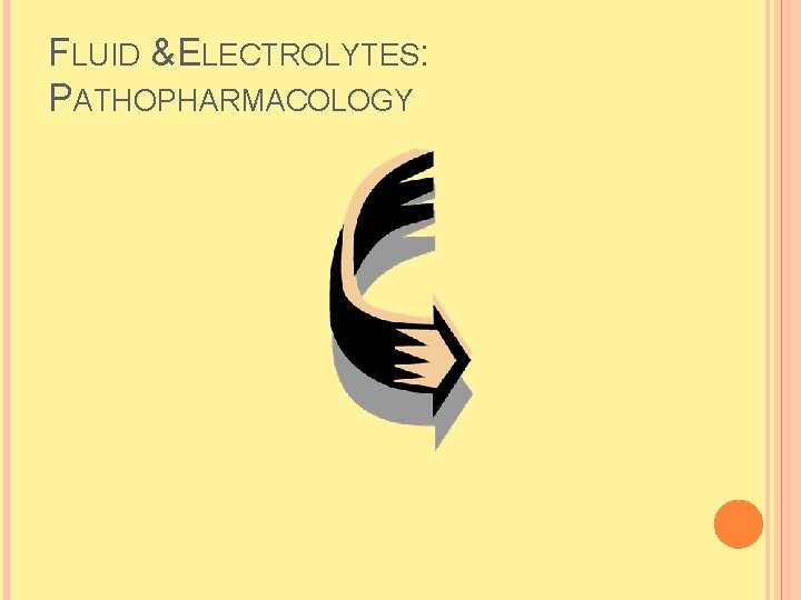 FLUID & ELECTROLYTES: PATHOPHARMACOLOGY  FLUID & ELECTROLYTES: PATHOPHARMACOLOGY