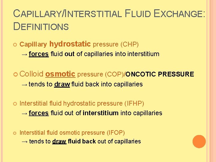CAPILLARY/INTERSTITIAL FLUID EXCHANGE: DEFINITIONS Capillary hydrostatic pressure (CHP) → forces fluid out of capillaries CAPILLARY/INTERSTITIAL FLUID EXCHANGE: DEFINITIONS Capillary hydrostatic pressure (CHP) → forces fluid out of capillaries