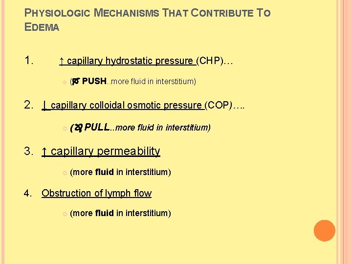 PHYSIOLOGIC MECHANISMS THAT CONTRIBUTE TO EDEMA 1. ↑ capillary hydrostatic pressure (CHP)… ( PUSH. PHYSIOLOGIC MECHANISMS THAT CONTRIBUTE TO EDEMA 1. ↑ capillary hydrostatic pressure (CHP)… ( PUSH.