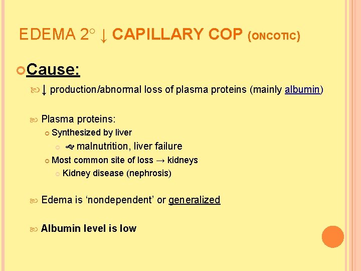 EDEMA 2 ↓ CAPILLARY COP (ONCOTIC) Cause: ↓ production/abnormal loss of plasma proteins (mainly EDEMA 2 ↓ CAPILLARY COP (ONCOTIC) Cause: ↓ production/abnormal loss of plasma proteins (mainly