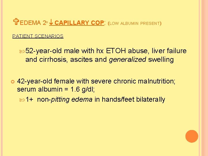 VEDEMA 2º CAPILLARY COP: (LOW ALBUMIN PRESENT) PATIENT SCENARIOS 52 -year-old male with hx VEDEMA 2º CAPILLARY COP: (LOW ALBUMIN PRESENT) PATIENT SCENARIOS 52 -year-old male with hx