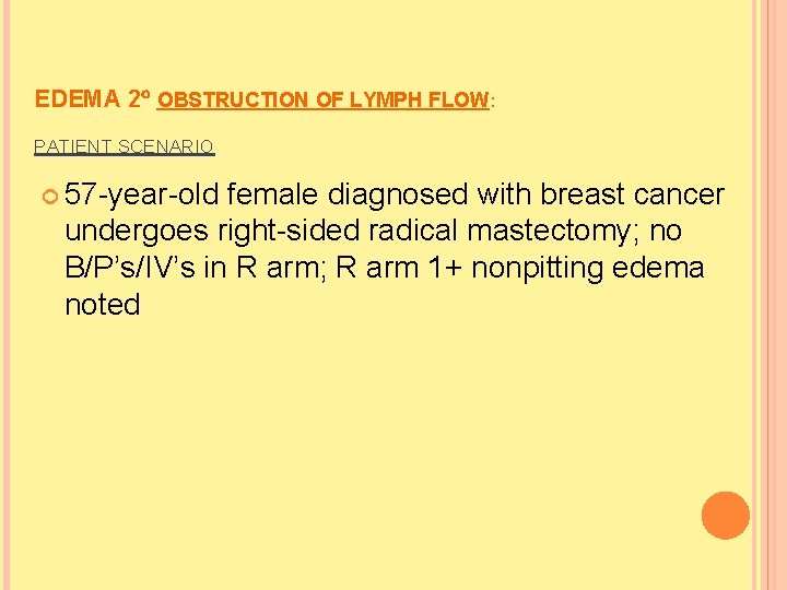 EDEMA 2 OBSTRUCTION OF LYMPH FLOW: PATIENT SCENARIO 57 -year-old female diagnosed with breast EDEMA 2 OBSTRUCTION OF LYMPH FLOW: PATIENT SCENARIO 57 -year-old female diagnosed with breast