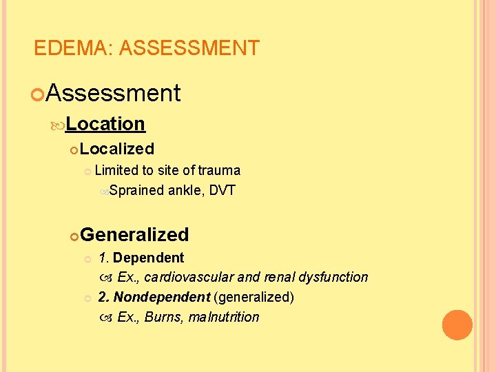 EDEMA: ASSESSMENT Assessment Location Localized Limited to site of trauma Sprained ankle, DVT Generalized EDEMA: ASSESSMENT Assessment Location Localized Limited to site of trauma Sprained ankle, DVT Generalized
