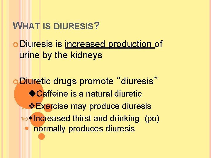 WHAT IS DIURESIS? Diuresis is increased production of urine by the kidneys Diuretic drugs WHAT IS DIURESIS? Diuresis is increased production of urine by the kidneys Diuretic drugs