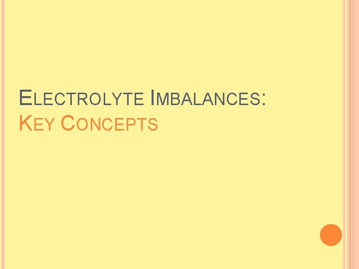 ELECTROLYTE IMBALANCES: KEY CONCEPTS  ELECTROLYTE IMBALANCES: KEY CONCEPTS