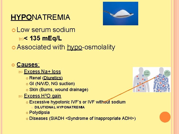 HYPONATREMIA Low < serum sodium 135 m. Eq/L Associated with hypo-osmolality Causes: Excess Na+ HYPONATREMIA Low < serum sodium 135 m. Eq/L Associated with hypo-osmolality Causes: Excess Na+
