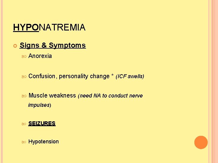 HYPONATREMIA Signs & Symptoms Anorexia Confusion, personality change * (ICF swells) Muscle weakness (need HYPONATREMIA Signs & Symptoms Anorexia Confusion, personality change * (ICF swells) Muscle weakness (need