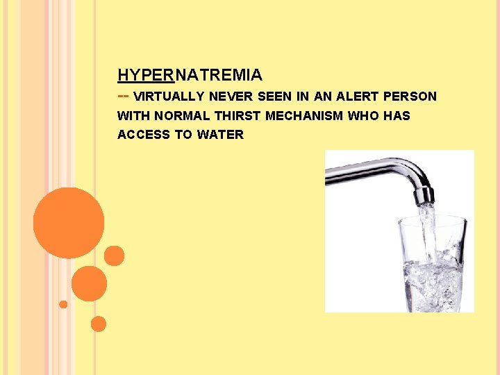 HYPERNATREMIA -- VIRTUALLY NEVER SEEN IN AN ALERT PERSON WITH NORMAL THIRST MECHANISM WHO HYPERNATREMIA -- VIRTUALLY NEVER SEEN IN AN ALERT PERSON WITH NORMAL THIRST MECHANISM WHO