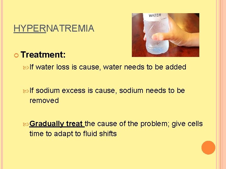 HYPERNATREMIA Treatment: If water loss is cause, water needs to be added If sodium HYPERNATREMIA Treatment: If water loss is cause, water needs to be added If sodium