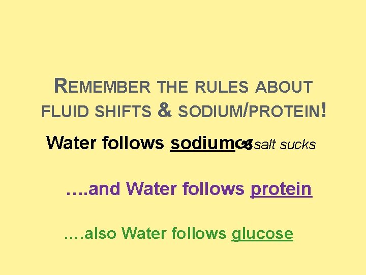 REMEMBER THE RULES ABOUT FLUID SHIFTS & SODIUM/PROTEIN! Water follows sodium salt sucks …. REMEMBER THE RULES ABOUT FLUID SHIFTS & SODIUM/PROTEIN! Water follows sodium salt sucks ….