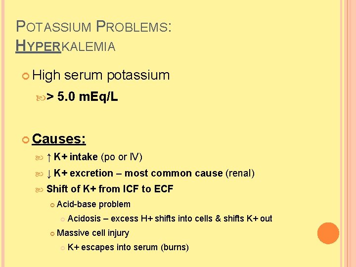 POTASSIUM PROBLEMS: HYPERKALEMIA High > serum potassium 5. 0 m. Eq/L Causes: ↑ K+ POTASSIUM PROBLEMS: HYPERKALEMIA High > serum potassium 5. 0 m. Eq/L Causes: ↑ K+