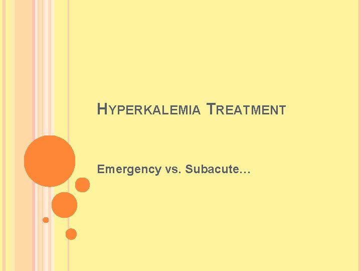 HYPERKALEMIA TREATMENT Emergency vs. Subacute…  HYPERKALEMIA TREATMENT Emergency vs. Subacute…