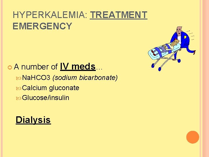 HYPERKALEMIA: TREATMENT EMERGENCY A number of IV meds… Na. HCO 3 (sodium bicarbonate) Calcium HYPERKALEMIA: TREATMENT EMERGENCY A number of IV meds… Na. HCO 3 (sodium bicarbonate) Calcium