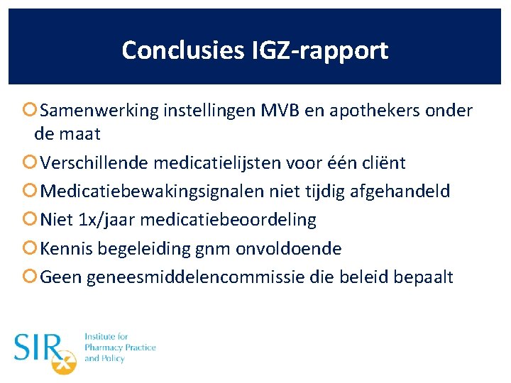 Conclusies IGZ-rapport Samenwerking instellingen MVB en apothekers onder de maat Verschillende medicatielijsten voor één
