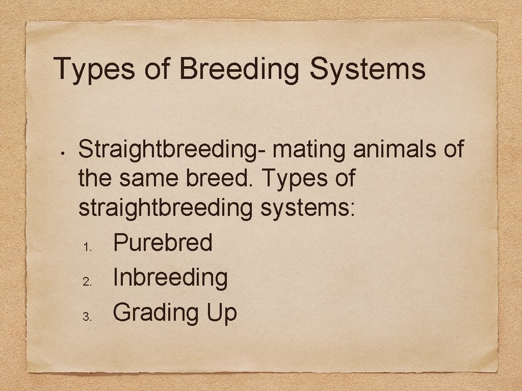 Types of Breeding Systems • Straightbreeding- mating animals of the same breed. Types of