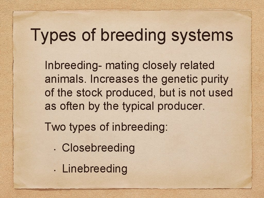 Types of breeding systems Inbreeding- mating closely related animals. Increases the genetic purity of