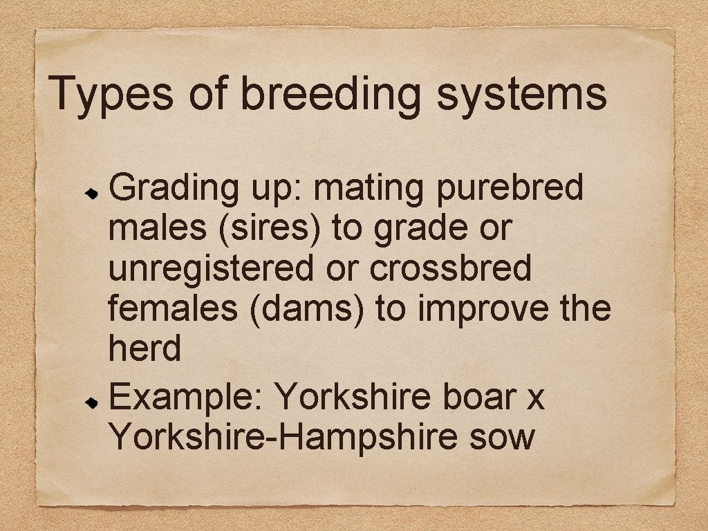 Types of breeding systems Grading up: mating purebred males (sires) to grade or unregistered