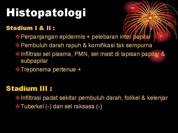 Histopatologi Stadium I & II : v. Perpanjangan epidermis + pelebaran inter papilar v.
