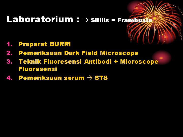Laboratorium : Sifilis = Frambusia 1. Preparat BURRI 2. Pemeriksaan Dark Field Microscope 3.