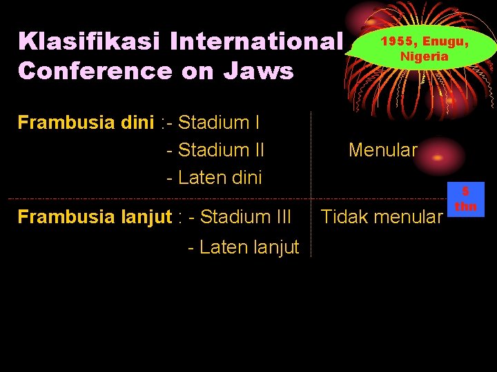 Klasifikasi International Conference on Jaws Frambusia dini : - Stadium II - Laten dini