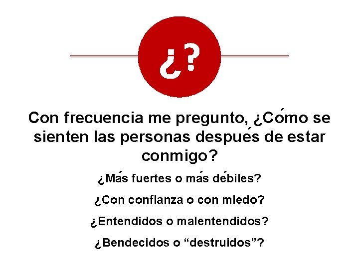 ¿? Con frecuencia me pregunto, ¿Co mo se sienten las personas despue s de