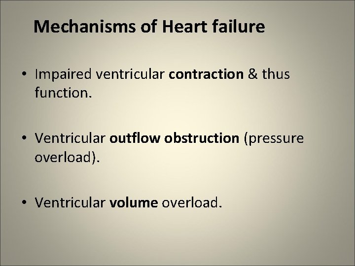 Mechanisms of Heart failure • Impaired ventricular contraction & thus function. • Ventricular outflow