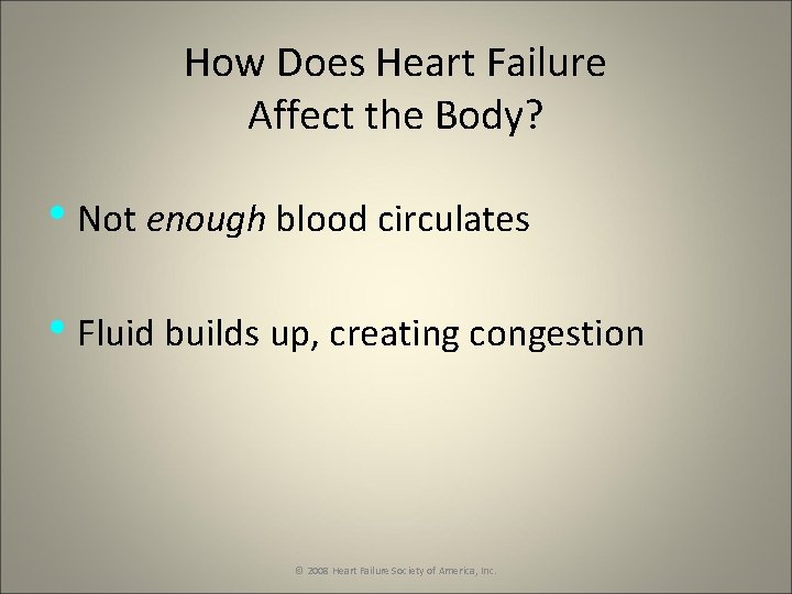 How Does Heart Failure Affect the Body? • Not enough blood circulates • Fluid