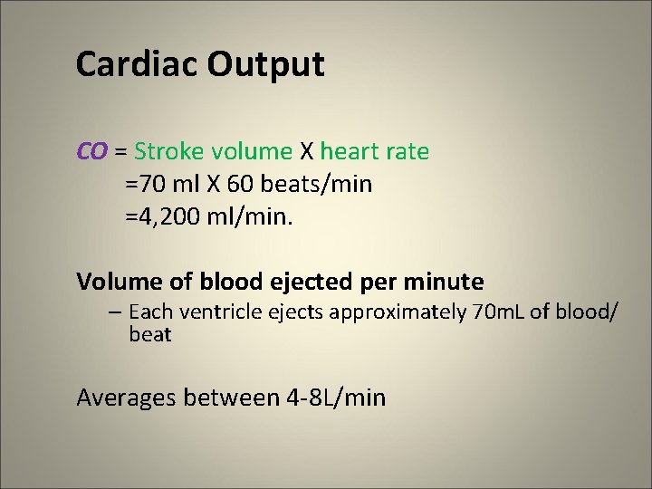 Cardiac Output CO = Stroke volume X heart rate =70 ml X 60 beats/min