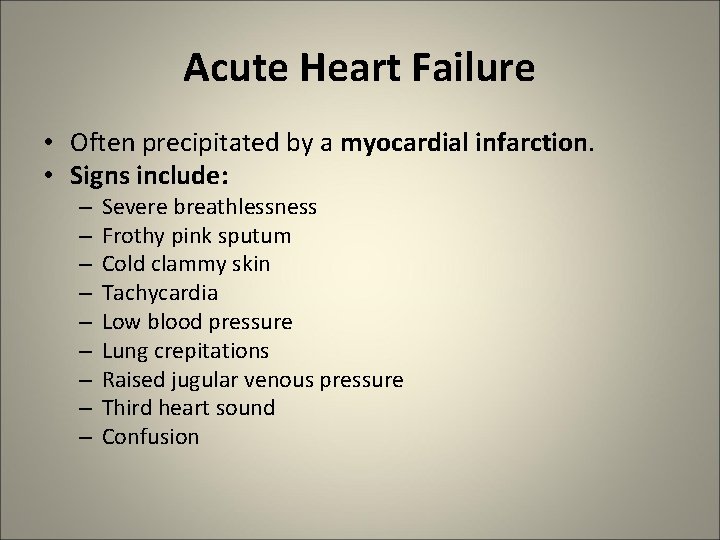 Acute Heart Failure • Often precipitated by a myocardial infarction. • Signs include: –